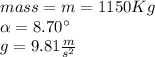 mass=m=1150Kg\\\alpha=8.70\°\\g=9.81\frac{m}{s^{2}}