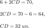 6+2CD=70,\\ \\2CD=70-6=64,\\ \\CD=32\ un.