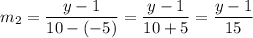 m_2=\dfrac{y-1}{10-(-5)}=\dfrac{y-1}{10+5}=\dfrac{y-1}{15}