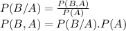 P(B/A)=\frac{P(B,A)}{P(A)} \\P(B,A)=P(B/A).P(A)