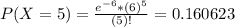 P(X = 5) = \frac{e^{-6}*(6)^{5}}{(5)!} = 0.160623