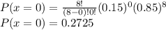 P(x=0)=\frac{8!}{(8-0)!0!}(0.15)^{0}(0.85)^{8}\\P(x=0)=0.2725