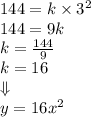 144=k \times 3^2 \\&#10;144=9k \\&#10;k=\frac{144}{9} \\&#10;k=16 \\ \Downarrow \\ y=16x^2