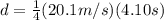 d= \frac{1}{4}(20.1m/s) (4.10s)