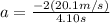 a = \frac{-2 (20.1m/s)}{4.10s}