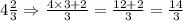 4\frac{2}{3}\Rightarrow \frac{4\times 3+2}{3}=\frac{12+2}{3}=\frac{14}{3}