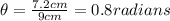 \theta=\frac{7.2cm}{9cm}=0.8radians
