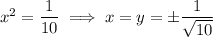 x^2=\dfrac1{10}\implies x=y=\pm\dfrac1{\sqrt{10}}