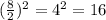 (\frac{8}{2}) ^2 = 4^2=16