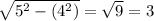 \sqrt{5^{2}- (4^{2})  } = \sqrt{9}=3
