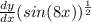 \frac{dy}{dx} (sin(8x))^\frac{1}{2}