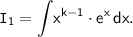 \mathsf{\mathtt{I}_1=\displaystyle\int\! x^{k-1}\cdot e^x\,dx.}