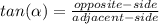 tan(\alpha )=\frac{opposite-side}{adjacent-side}
