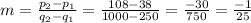 m=\frac{p_{2} -p_{1} }{q_{2} -q_{1} }=\frac{108-38}{1000-250} =\frac{-30}{750}=\frac{-1}{25}