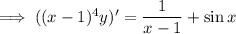 \implies((x-1)^4y)'=\dfrac1{x-1}+\sin x