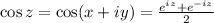 \cos z = \cos(x+iy) = \frac{e^{iz}+e^{-iz}}{2}