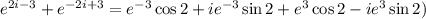 e^{2i-3}+e^{-2i+3} = e^{-3}\cos 2+ie^{-3}\sin 2 + e^{3}\cos 2-ie^{3}\sin 2)
