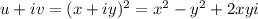 u+iv = (x+iy)^2 = x^2-y^2 +2xyi