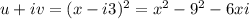 u+iv = (x-i3)^2 = x^2-9^2 -6xi