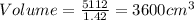 Volume=\frac{5112}{1.42}=3600cm^3