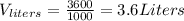 V_{liters}=\frac{3600}{1000}=3.6Liters