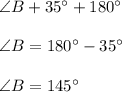 \angle B+35^\circ+180^\circ\\\\\angle B=180^\circ -35^\circ\\\\\angle B=145^\circ