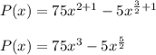 P(x) = 75x^{2+1}-5x^{\frac{3}{2}+1}\\\\P(x) = 75x^3-5x^{\frac{5}{2}}