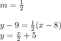 m=\frac{1}{2}\\\\y-9=\frac{1}{2}(x-8) \\y=\frac{x}{2}+5