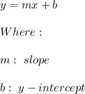 y=mx+b \\ \\ Where: \\ \\ m: \ slope \\ \\ b: \ y-intercept