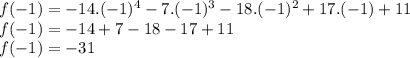 f(-1)=-14.(-1)^4-7.(-1)^3-18.(-1)^2+17.(-1)+11\\f(-1)=-14+7-18-17+11\\f(-1)=-31