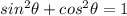 sin^2{\theta}+cos^2{\theta}=1
