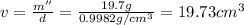 v=\frac{m''}{d}=\frac{19.7 g}{0.9982 g/cm^3}=19.73 cm^3