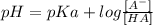 pH=pKa+log\frac{[A^{-} ]}{[HA]}