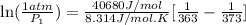 \ln(\frac{1 atm}{P_1})=\frac{40680 J/mol}{8.314J/mol.K}[\frac{1}{363}-\frac{1}{373}]