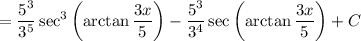 =\displaystyle\frac{5^3}{3^5}\sec^3\left(\arctan\frac{3x}5\right)-\frac{5^3}{3^4}\sec\left(\arctan\frac{3x}5\right)+C