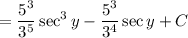 =\displaystyle\frac{5^3}{3^5}\sec^3y-\frac{5^3}{3^4}\sec y+C