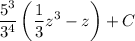 \displaystyle\frac{5^3}{3^4}\left(\frac13z^3-z\right)+C