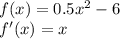 f(x)=0.5x^2-6\\&#10;f'(x)=x