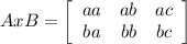 AxB = \left[\begin{array}{ccc}aa&ab&ac\\ba&bb&bc\end{array}\right]