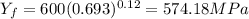 Y_f = 600(0.693)^{0.12} = 574.18 MPa