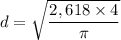 d = \sqrt{\dfrac{2,618 \times 4 }{\pi}}