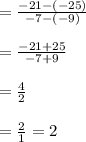 =\frac{-21-(-25)}{-7-(-9)}\\\\=\frac{-21+25}{-7+9}\\\\=\frac{4}{2}\\\\=\frac{2}{1}=2