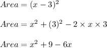 Area=(x-3)^2\\\\Area=x^2+(3)^2-2\times x\times 3\\\\Area=x^2+9-6x