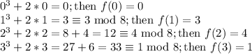 0^3+2*0=0; \text{then } f(0)=0\\1^3+2*1=3\equiv 3\text{ mod 8};  \text{then } f(1)=3\\2^3+2*2=8+4=12\equiv 4 \text{ mod 8};  \text{then } f(2)=4\\3^3+2*3=27+6=33\equiv 1\text{ mod 8};  \text{then } f(3)=1