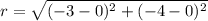 r=\sqrt{(-3-0)^2+(-4-0)^2}