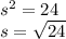 s^2=24 \\ s=\sqrt{24}