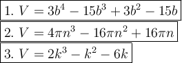 \large\boxed{1.\ V=3b^4-15b^3+3b^2-15b}\\\boxed{2.\ V=4\pi n^3-16\pi n^2+16\pi n}\\\boxed{3.\ V=2k^3-k^2-6k}