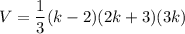 V=\dfrac{1}{3}(k-2)(2k+3)(3k)