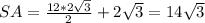 SA=\frac{12*2\sqrt{3}}{2}+2\sqrt{3}=14\sqrt{3}