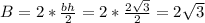 B=2*\frac{bh}{2}=2*\frac{2\sqrt{3}}{2}=2\sqrt{3}